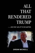 All That Rendered Trump... And What Led Up to His Election af Drew Nickell