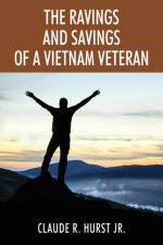 The Ravings and Savings of a Vietnam Veteran af Claude R Hurst
