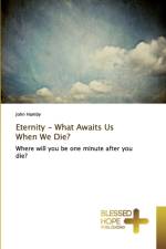Eternity - What Awaits Us When We Die? af John Hamby