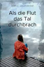 Als die Flut das Tal durchbrach af Gudrun Leyendecker