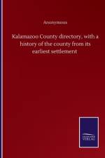 Kalamazoo County directory, with a history of the county from its earliest settlement af Anonymous