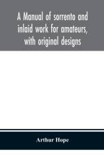 manual of sorrento and inlaid work for amateurs, with original designs