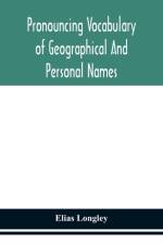 Pronouncing vocabulary of geographical and personal names af Elias Longley