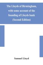 Lloyds of Birmingham, with some account of the founding of Lloyds bank (Second Edition) af Samuel Lloyd