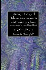 Literary History of Hebrew Grammarians and Lexicographers Accompanied by Unpublished Texts af Hartwig Hirschfeld