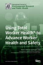 Using Total Worker Health(R) to Advance Worker Health and Safety