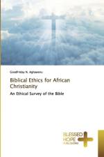Biblical Ethics for African Christianity af Goodfriday N Aghawenu