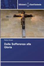 Dalla Sofferenza alla Gloria af Felice Artuso