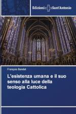 L'esistenza umana e il suo senso alla luce della teologia Cattolica af Francois Bandet