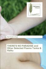 THERE'S NO PARADISE and Other Selected Poems Tanka & Haiku af Ram Krishna Singh