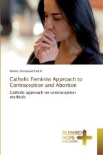 Catholic Feminist Approach to Contraception and Abortion af Mnelisi Emmanuel Khathi