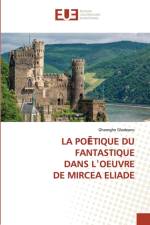 PoĒtique Du Fantastique Dans Lʾoeuvre de Mircea Eliade af Gheorghe Glodeanu