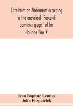 Catechism on Modernism according to the encyclical 'Pascendi dominici gregis' of his Holiness Pius X af Jean Baptiste Lemius