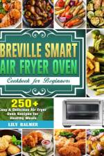 Breville Smart Air Fryer Oven Cookbook for Beginners af Lily Balmer