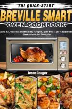 The Quick-Start Breville Smart Oven Cookbook af Jesse Gouger