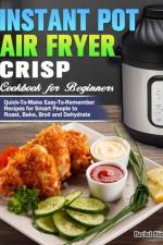 Instant Pot Air Fryer Crisp Cookbook for Beginners af Rachel Sticht