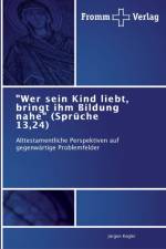 Wer sein Kind liebt, bringt ihm Bildung nahe (Spruche 13,24) af Jürgen Kegler