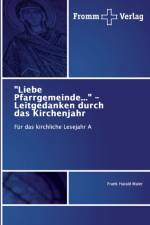Liebe Pfarrgemeinde... - Leitgedanken durch das Kirchenjahr af Frank Harald Maier