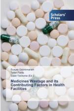 Medicines Wastage and its Contributing Factors in Health Facilities af Esayas Gebremariam