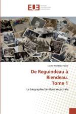 De Reguindeau a Riendeau. Tome 1 af Lucille Riendeau-Houle