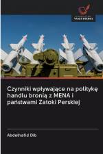 Czynniki wplywające na politykę handlu bronią z MENA i państwami Zatoki Perskiej af Abdelhafid Dib