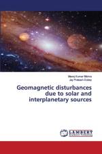 Geomagnetic disturbances due to solar and interplanetary sources af Jay Prakash Dubey