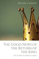 The Good News of the Return of the King af Michael T Jahosky