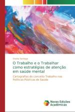 O Trabalho e o Trabalhar como estrategias de atencao em saude mental af Eneida Santiago