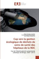 Cap vers la gestion ecologique de dechets de soins de sante des hopitaux de la RDC af Alexis Tohemo Lukamba