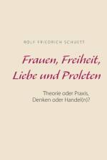 Frauen, Freiheit, Liebe und Proleten af Rolf Friedrich Schuett