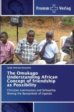Omukago Understanding African Concept of friendship as Possibility af Sande Anthony Nyeyambe