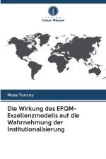 Wirkung des EFQM-Exzellenzmodells auf die Wahrnehmung der Institutionalisierung af Musa Tuncay