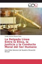 Delgada Linea Entre la Etica, la Justicia y la Conducta Moral del Ser Humano af Carrillo Guerrero Ricardo Carlos