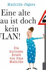 Eine alte Frau ist doch kein WLAN! - Die kuriosen Briefe von Oma Mathilde af Mathilde Jägers