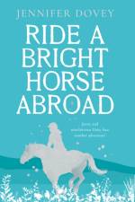 Ride a Bright Horse Abroad af Jennifer Dovey