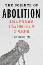 The Science of Abolition af Eric Herschthal
