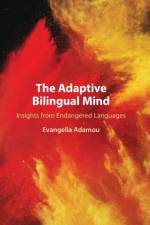 The Adaptive Bilingual Mind af Evangelia (Centre National de la Recherche Scientifique (CNRS) Adamou