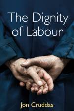 The Dignity of Labour af Jon Cruddas