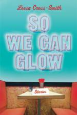 So We Can Glow af Leesa CrossSmith