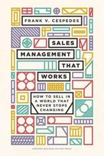 Sales Management That Works af Frank V. Cespedes