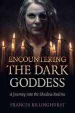 Encountering the Dark Goddess af Frances Billinghurst
