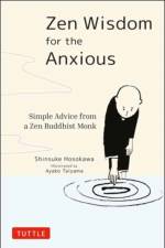 Zen Wisdom for the Anxious af Shinsuke Hosokawa