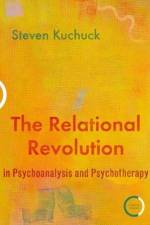 The Relational Revolution in Psychoanalysis and Psychotherapy af Dr. Steven Kuchuck