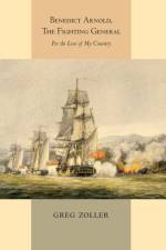 Benedict Arnold, The Fighting General af Greg Zoller
