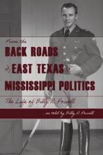 From the Backroads of East TX to MS Politics af Billy R Powell
