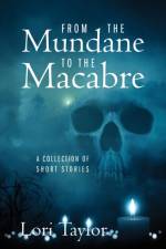 From The Mundane to The Macabre af Lori Taylor