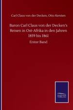 Baron Carl Claus von der Decken's Reisen in Ost-Afrika in den Jahren 1859 bis 1861 af Carl Claus Kersten Otto Von Der Decken