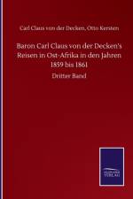 Baron Carl Claus von der Decken's Reisen in Ost-Afrika in den Jahren 1859 bis 1861 af Carl Claus Kersten Otto Von Der Decken