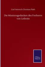 Die Missionsgedanken des Freiherrn von Leibnitz af Carl Heinrich Christian Plath