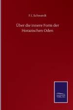 UEber die innere Form der Horazischen Oden af F I Schwerdt